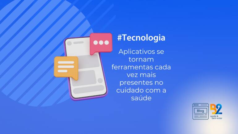 Tecnologia – Aplicativos se tornam ferramentas cada vez mais presentes no cuidado com a saúde